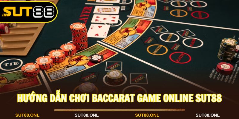 Tham khảo cách chơi baccarat game online tại Sut88