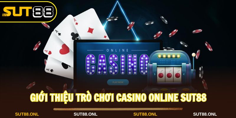 Casino online Sut88 là sảnh game cá cược nổi bật hiện nay