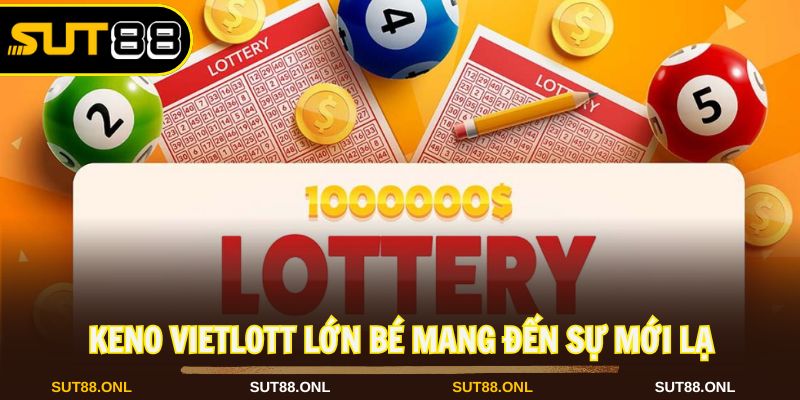 Keno Vietlott lớn bé mang đến trải nghiệm hấp dẫn