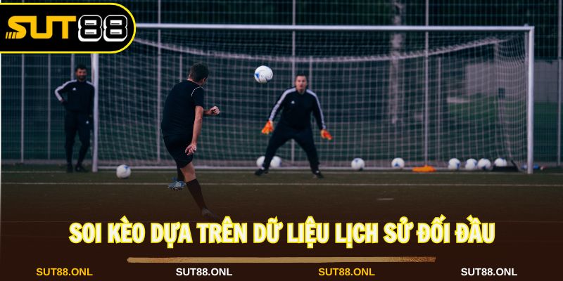 Kèo châu Âu hiệu quả hơn khi theo dõi sát lịch sử đấu