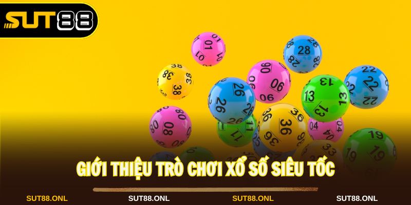 Xổ số siêu tốc là trò chơi cá cược dễ chơi tại nhà cái