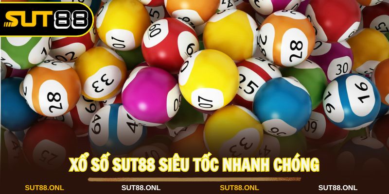 Xổ số Sut88 siêu tốc mang đến không gian nhanh chóng